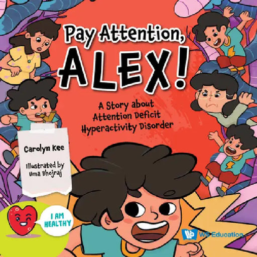 Pay Attention, Alex!: A Story about Attention Deficit Hyperactivity Disorder by Carolyn Kee, Uma Bhojraj