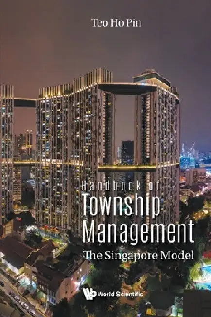 Handbook of Township Management: The Singapore Model by Ho Pin Teo