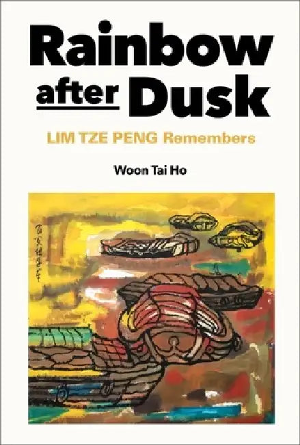 Rainbow After Dusk: Lim Tze Peng Remembers by Tai Ho Woon