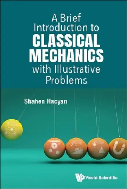 A Brief Introduction to Classical Mechanics with Illustrative Problems by Shahen Hacyan