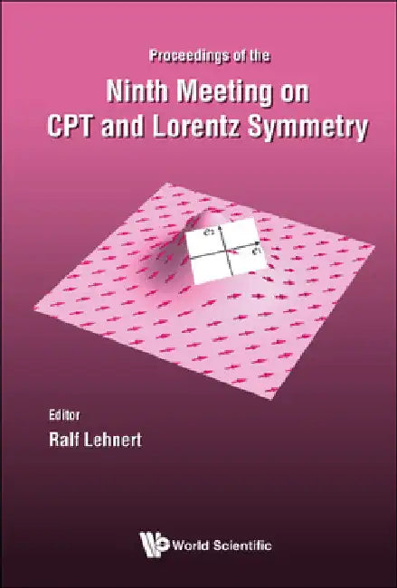 CPT and Lorentz Symmetry - Proceedings of the Ninth Meeting by Ralf Lehnert