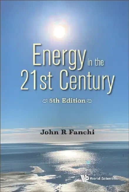 Energy in the 21st Century: Energy in Transition (5th Edition) by John R. Fanchi