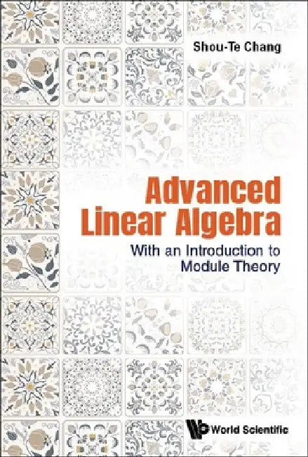 Advanced Linear Algebra: With an Introduction to Module Theory by Shou-Te Chang