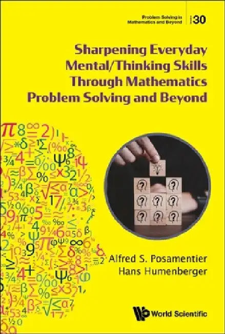Sharpening Everyday Mental/Thinking Skills Through Mathematics Problem Solving and Beyond by Alfred S. Posamentier