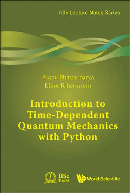 Introduction to Time-Dependent Quantum Mechanics with Python by Atanu Bhattacharya