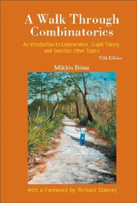Walk Through Combinatorics, A: An Introduction to Enumeration and Graph Theory (Fifth Edition) by Miklos Bona