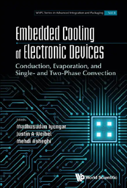 Embedded Cooling of Electronic Devices: Conduction, Evaporation, and Single- And Two-Phase Convection by Madhusudan Iyengar