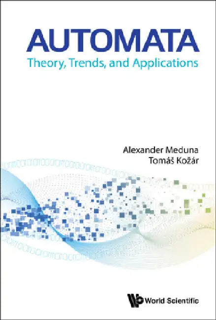 Automata: Theory, Trends, and Applications by Alexander Meduna