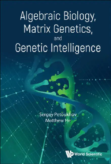 Algebraic Biology, Matrix Genetics, and Genetic Intelligence by Sergei V. Petoukhov