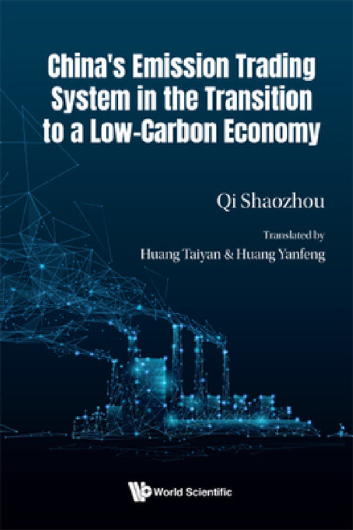 China's Emission Trading System in the Transition to a Low-Carbon Economy by Shaozhou Qi, Taiyan Huang, Yanfeng Huang