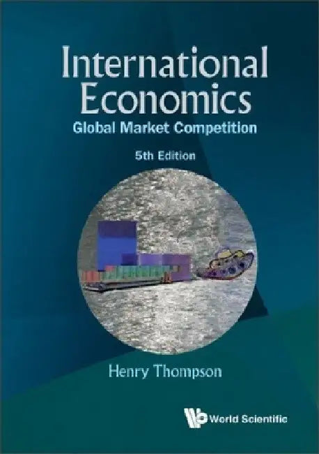 International Economics: Global Market Competition (5th Edition) by Henry Thompson