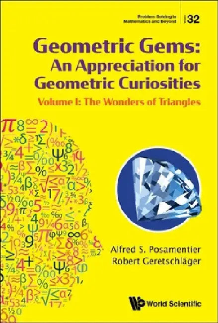 Geometric Gems: An Appreciation for Geometric Curiosities - Volume I: The Wonders of Triangles by Alfred S. Posamentier