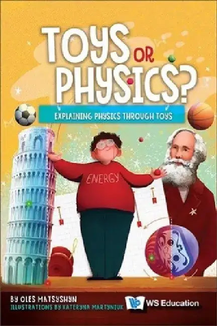 Toys or Physics?: Explaining Physics Through Toys by Oles Matsyshyn