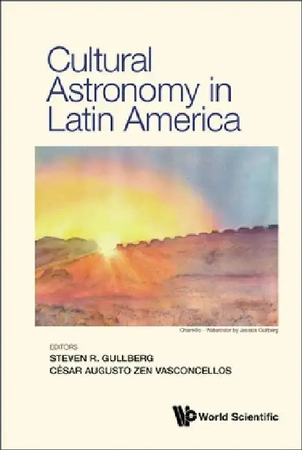 Cultural Astronomy in Latin America by Steven Gullberg