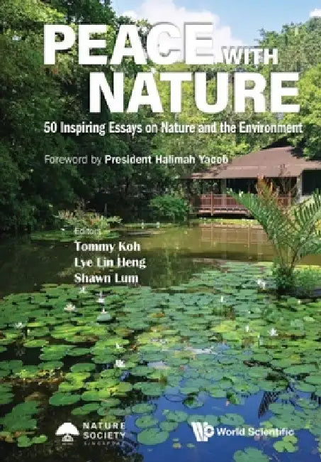 Peace with Nature: 50 Inspiring Essays on Nature and the Environment by Tommy Koh, Lin Heng Lye, Shawn Lum