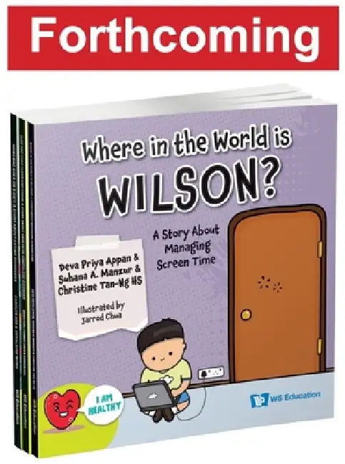 Where in the World Is Wilson?: A Story about Managing Screen Time by Deva Priya Appan, Suhana Bte Ahamad Manzur, Christine Hs Tan