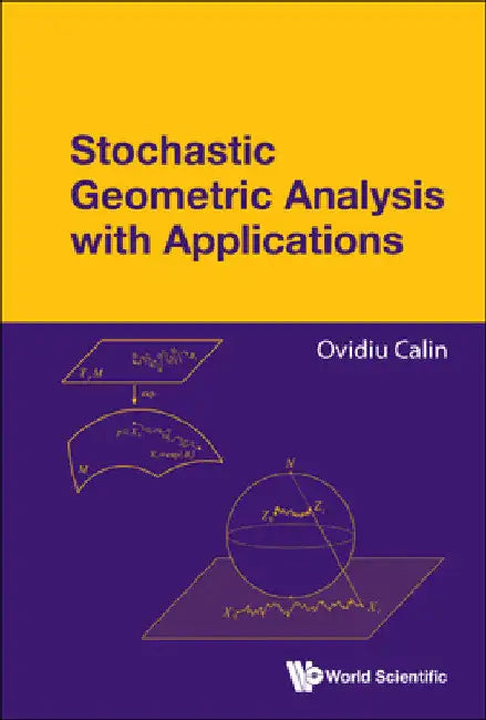 Stochastic Geometric Analysis with Applications by Ovidiu Calin