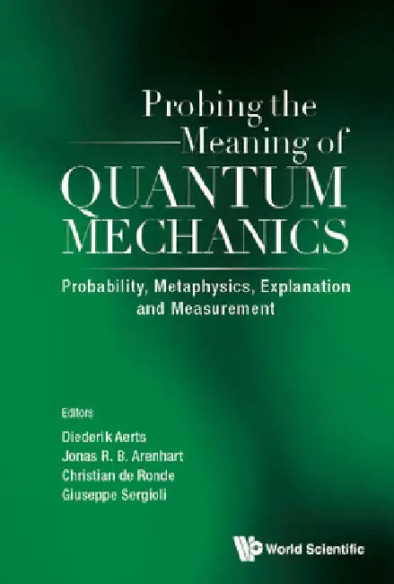 Probing the Meaning of Quantum Mechanics: Probability, Metaphysics, Explanation and Measurement by Diederik Aerts
