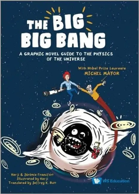 Big Big Bang, The: A Graphic Novel Guide to the Physics of the Universe (with Nobel Prize Laureate Michel Mayor) by Herji
