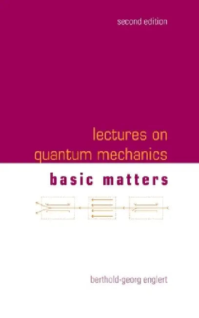 Lectures on Quantum Mechanics (Second Edition) - Volume 1: Basic Matters by Berthold-Georg Englert