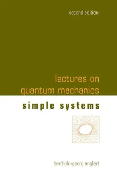 Lectures on Quantum Mechanics (Second Edition) - Volume 2: Simple Systems by Berthold-Georg Englert