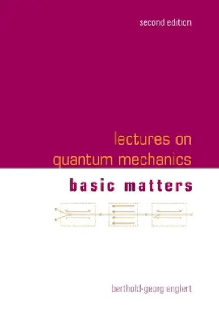 Lectures on Quantum Mechanics (Second Edition) - Volume 1: Basic Matters by Berthold-Georg Englert