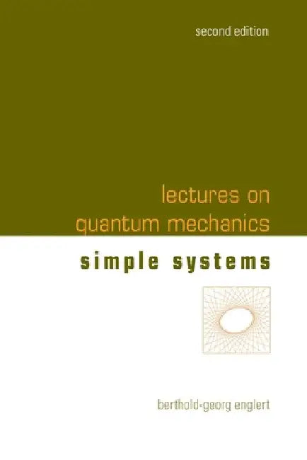 Lectures on Quantum Mechanics (Second Edition) - Volume 2: Simple Systems by Berthold-Georg Englert