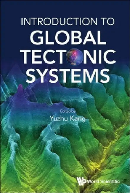 Introduction to Global Tectonic Systems by Yuzhu Kang