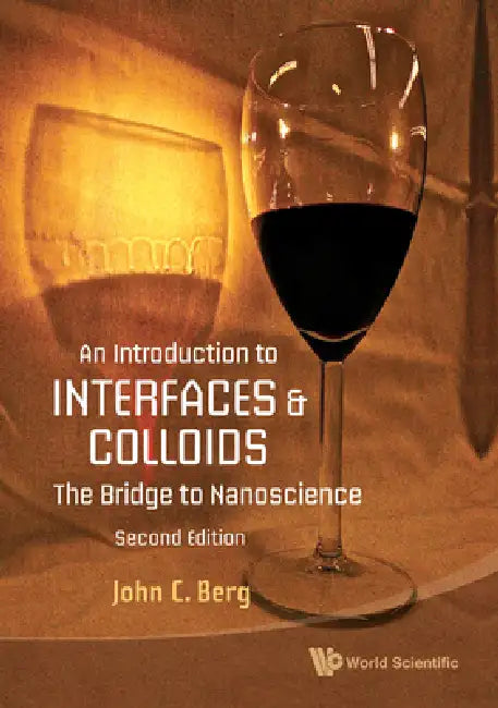 Introduction to Interfaces and Colloids, An: The Bridge to Nanoscience (Second Edition) by John C. Berg