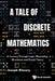 Tale of Discrete Mathematics, A: A Journey Through Logic, Reasoning, Structures and Graph Theory by Joseph Khoury