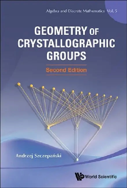 Geometry of Crystallographic Groups (Second Edition) by Andrzej Szczepanski