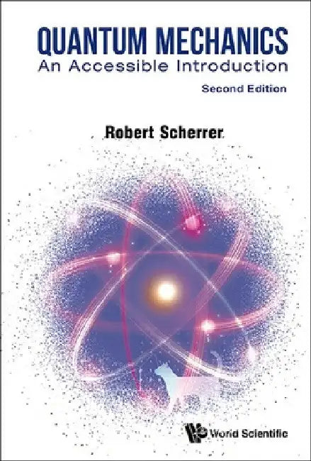 Quantum Mechanics: An Accessible Introduction (Second Edition) by Robert J. Scherrer
