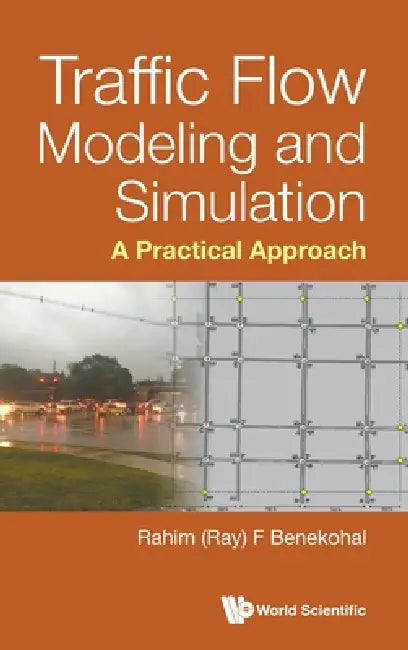 Traffic Flow Modeling and Simulation: A Practical Approach by Benekohal Rahim (Ray) F