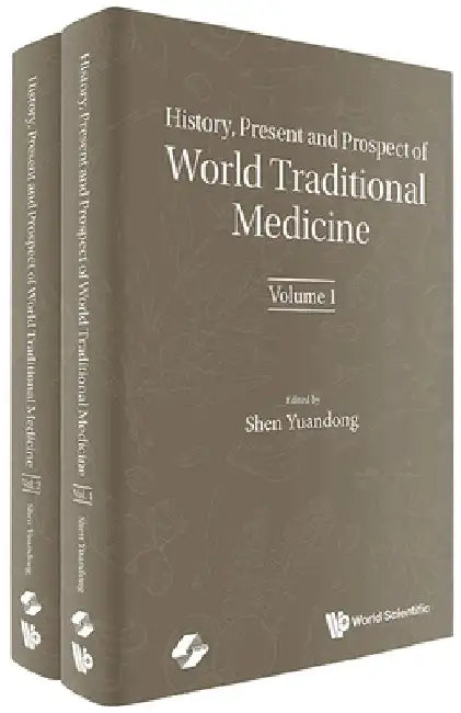 History, Present and Prospect of World Traditional Medicine (in 2 Volumes) by Yuandong Shen