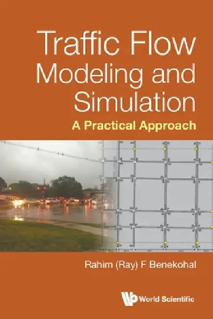 Traffic Flow Modeling and Simulation: A Practical Approach by Benekohal Rahim (Ray) F