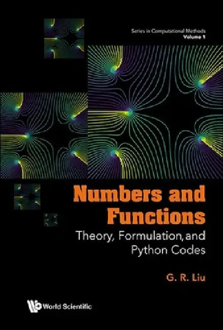 Numbers and Functions: Theory, Formulation, and Python Codes by Liu G R