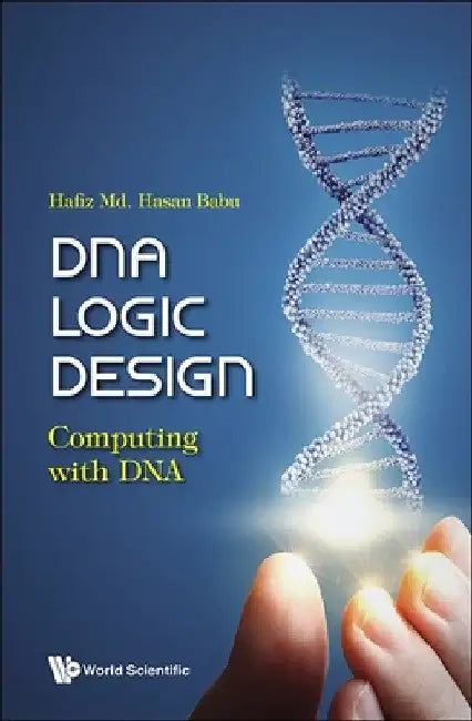 DNA Logic Design: Computing with DNA by Hafiz MD Hasan Babu
