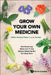 Grow Your Own Medicine: Edible Healing Plants in Your Garden by Hwee Ling Koh