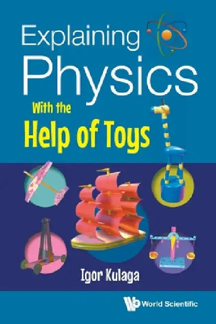 Explaining Physics with the Help of Toys by Igor Kulaga