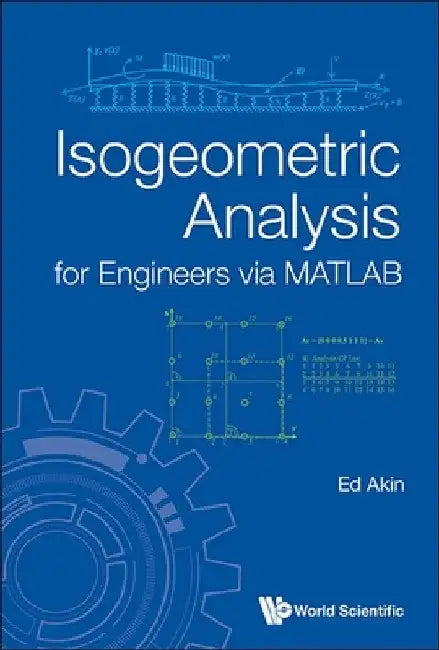 Isogeometric Analysis for Engineers Via MATLAB by John Edward Akin