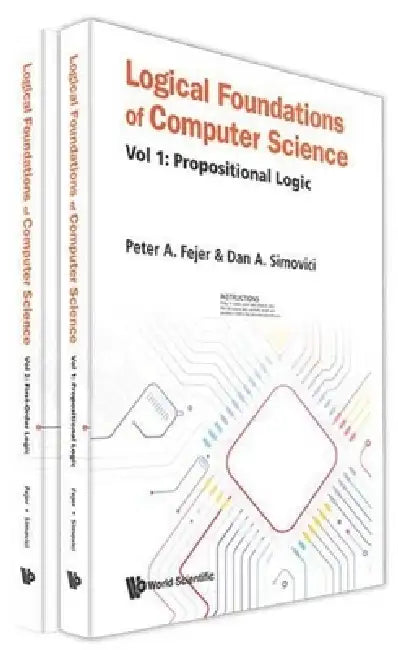 Logical Foundations of Computer Science (in 2 Volumes) by Peter A. Fejer, Dan A. Simovici