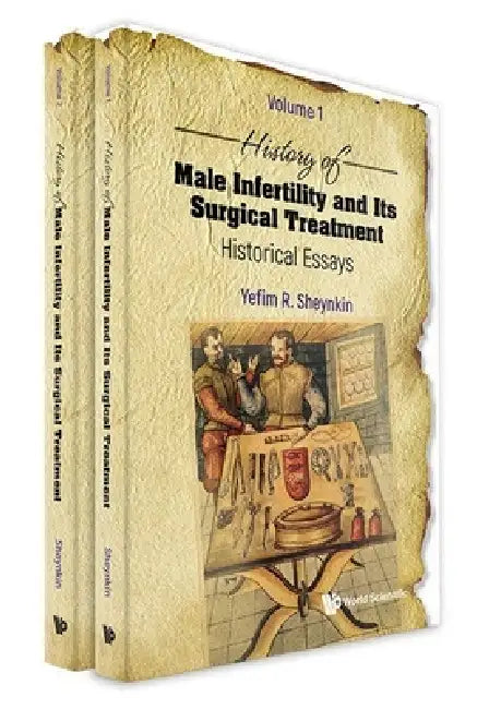 History of Male Infertility and Its Surgical Treatment: Historical Essays (in 2 Volumes) by Yefim R. Sheynkin