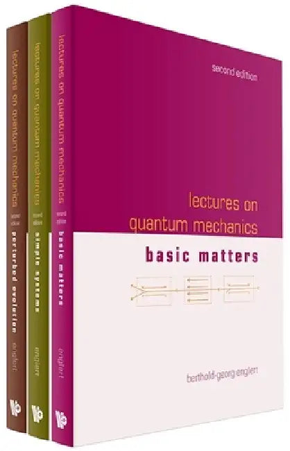 Lectures on Quantum Mechanics (Second Edition) (in 3 Companion Volumes) by Berthold-Georg Englert