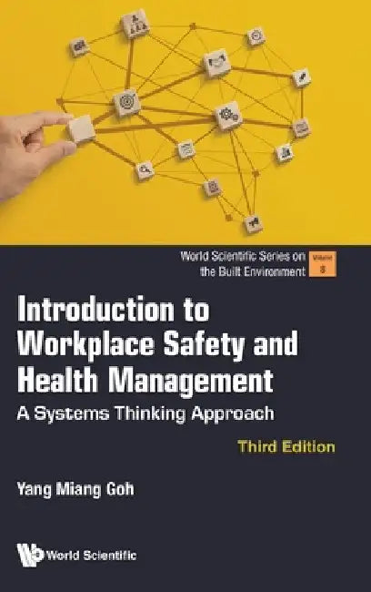Introduction to Workplace Safety and Health Management: A Systems Thinking Approach (Third Edition) by Yang Miang Goh