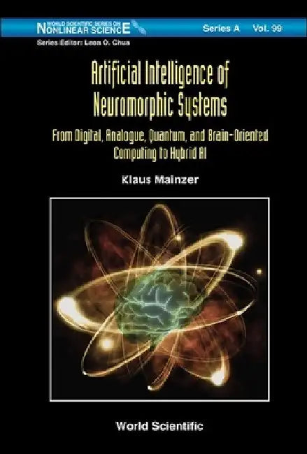 Artificial Intelligence of Neuromorphic Systems: From Digital, Analogue, Quantum, and Brain-Oriented Computing to Hybrid AI by Klaus Mainzer