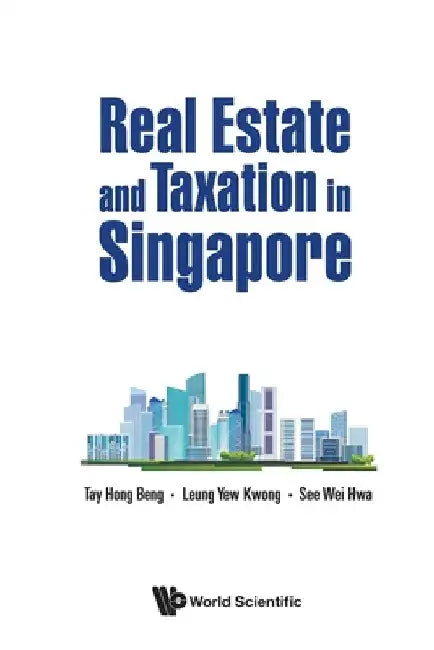 Real Estate and Taxation in Singapore by Hong Beng Tay