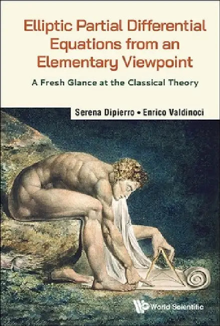 Elliptic Partial Differential Equations from an Elementary Viewpoint: A Fresh Glance at the Classical Theory by Serena Dipierro
