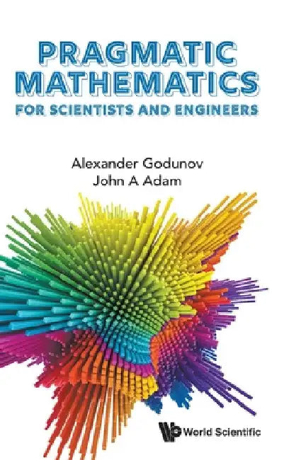 Pragmatic Mathematics for Scientists and Engineers by Alexander L. Godunov