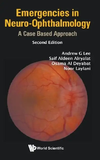 Emergencies in Neuro-Ophthalmology: A Case Based Approach (Second Edition) by Andrew G. Lee