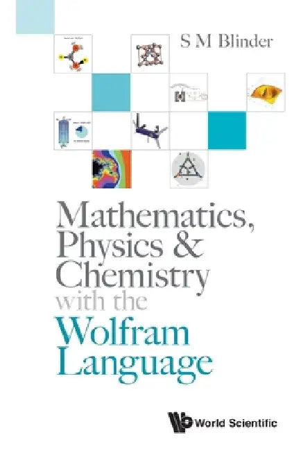 Mathematics, Physics & Chemistry with the Wolfram Language by S. M. Blinder
